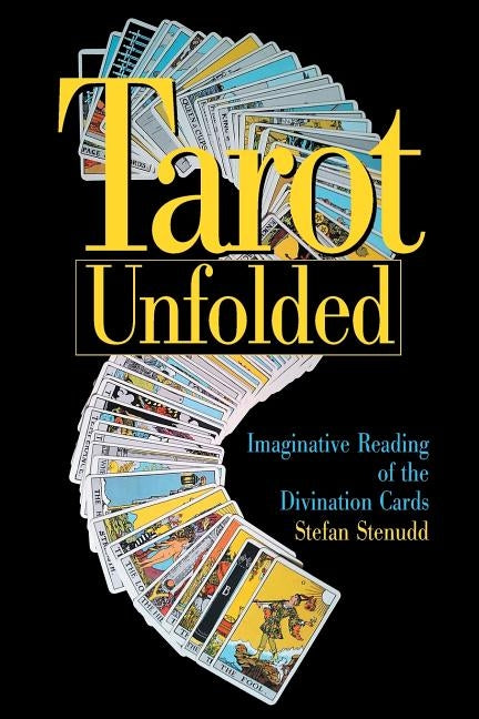 Tarot Unfolded: Imaginative Reading of the Divination Cards by Stenudd, Stefan
