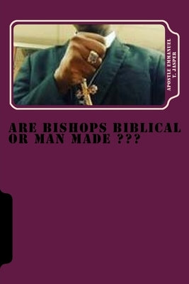 Are Bishops Biblical or Man Made by Jasper, Emmanuel T.