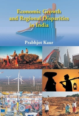 Economic Growth and Regional Disparties in India by Kumar, Prabhjot