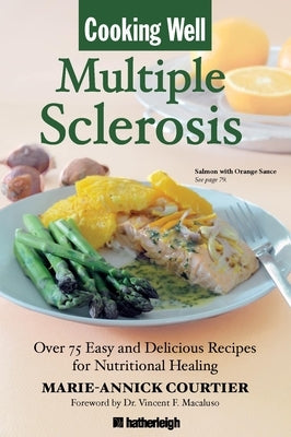 Cooking Well: Multiple Sclerosis: Over 75 Easy and Delicious Recipes for Nutritional Healing by Courtier, Marie-Annick