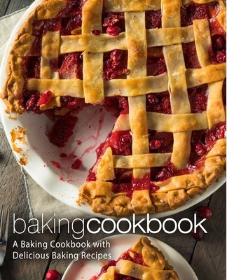 Baking Cookbook: A Baking Cookbook with Delicious Baking Recipes by Press, Booksumo