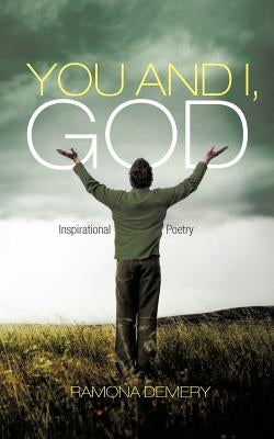 You and I, God: Inspirational Poetry by Demery, Ramona