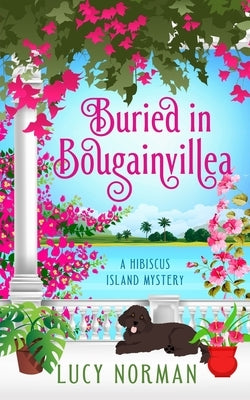Buried in Bougainvillea: A Hibiscus Island Mystery by Norman, Lucy