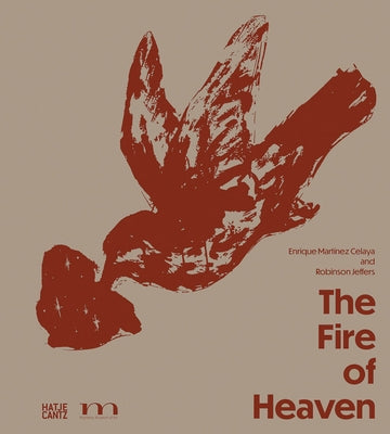Enrique Martínez Celaya & Robinson Jeffers: The Fire of Heaven by Celaya, Enrique Martinez