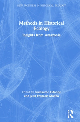 Methods in Historical Ecology: Insights from Amazonia by Odonne, Guillaume