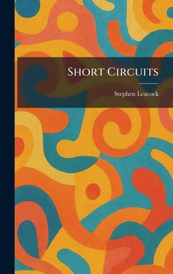 Short Circuits by Leacock, Stephen