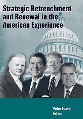 Strategic Retrenchment and Renewal in the American Experience by Feaver, Peter
