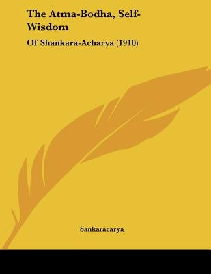 The Atma-Bodha, Self-Wisdom: Of Shankara-Acharya (1910) by Sankaracarya