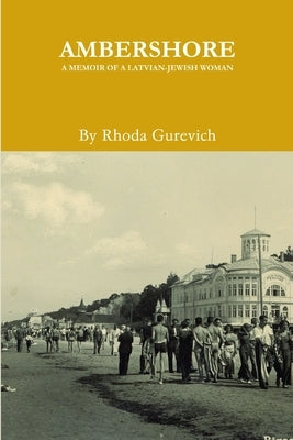 Ambershore: A Memoir of a Latvian-Jewish Woman by Gurevich, Rhoda