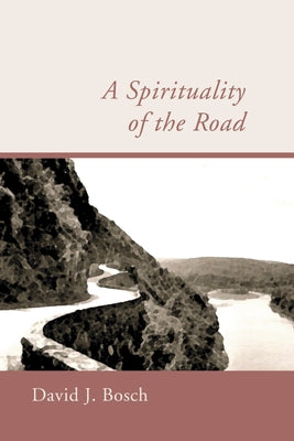 A Spirituality of the Road by Bosch, David J.