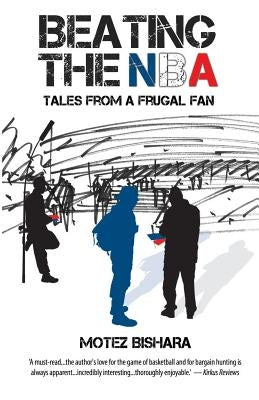 Beating the NBA: Tales From a Frugal Fan by Bishara, Motez