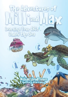 Learning Your ABCs Under the Sea: The Adventures of Milli and Max by Jones, Millian Lloyd