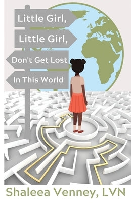 Little Girl, Little Girl, Don't Get Lost In This World by Venney, Shaleea