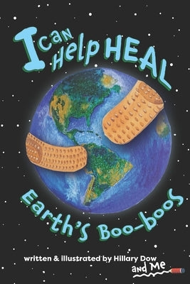 I Can Help Heal Earth's Boo-boos by Dow, Hillary