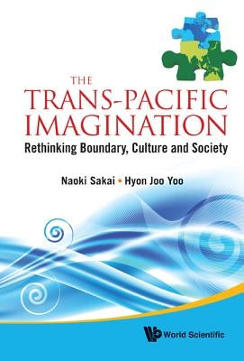 Trans-Pacific Imagination, The: Rethinking Boundary, Culture and Society by Sakai, Naoki