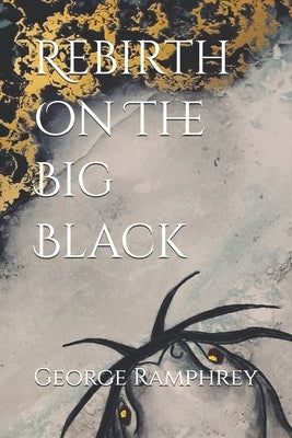 Rebirth On The Big Black by Ramphrey, George W.