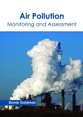 Air Pollution: Monitoring and Assessment by Goldman, Bernie