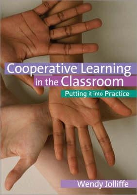Cooperative Learning in the Classroom: Putting it into Practice by Jolliffe, Wendy