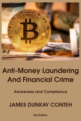 Anti-Money Laundering and Financial Crime: Awareness and Compliance by Dunkay Conteh, James