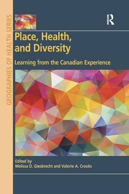 Place, Health, and Diversity: Learning from the Canadian Experience by Giesbrecht, Melissa D.
