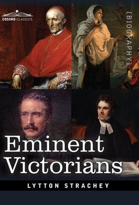 Eminent Victorians: Cardinal Manning, Florence Nightingale, Dr. Arnold and General Gordon by Strachey, Lytton