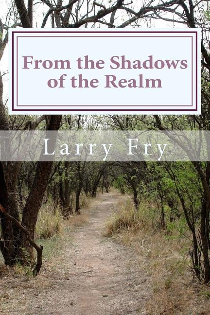 From the Shadows of the Realm by Fry, Larry L.