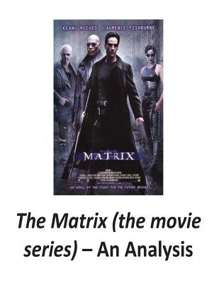 The Matrix (the movie series): An Analysis by O'Halloran, Brendan Francis
