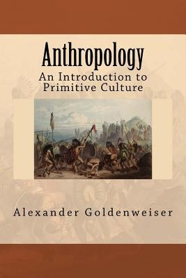 Anthropology: An Introduction to Primitive Culture by Goldenweiser, Alexander