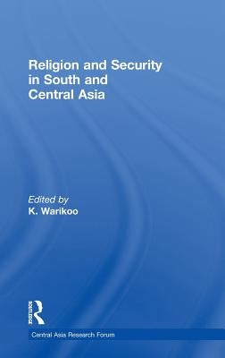 Religion and Security in South and Central Asia by Warikoo, K.