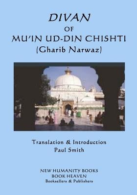 Divan of Mu'in ud-din Chishti: (Gharib Narwaz) by Smith, Paul