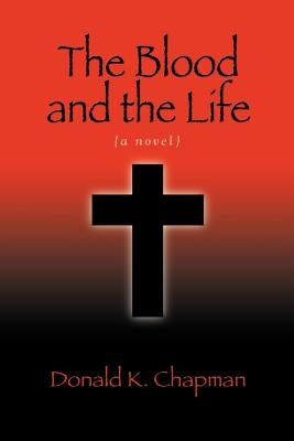 The Blood and the Life by Chapman, Donald K.