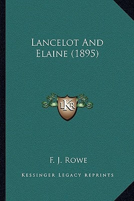 Lancelot And Elaine (1895) by Rowe, F. J.