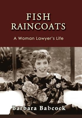 Fish Raincoats: A Woman Lawyer's Life by Babcock, Barbara