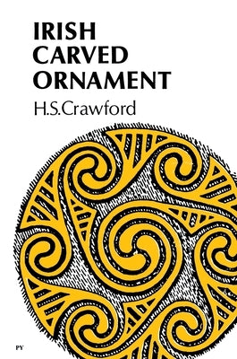 Irish Carved Ornament: from Monuments of the Christian Period by Crawford, H. S.