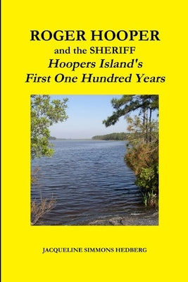 Roger Hooper and the Sheriff: Hoopers Island's First One Hundred Years by Hedberg, Jacqueline Simmons
