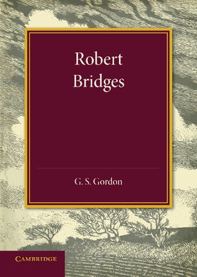 Robert Bridges: The Rede Lecture, 1931 by Gordon, G. S.