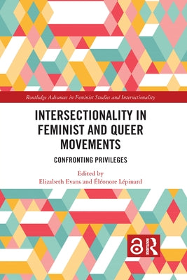 Intersectionality in Feminist and Queer Movements: Confronting Privileges by Evans, Elizabeth