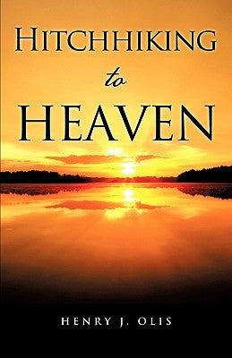 Hitchhiking to Heaven by Olis, Henry J.