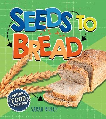 Seeds to Bread by Ridley, Sarah