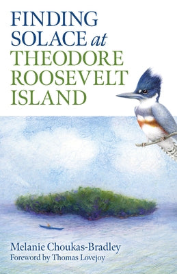Finding Solace at Theodore Roosevelt Island by Choukas-Bradley, Melanie