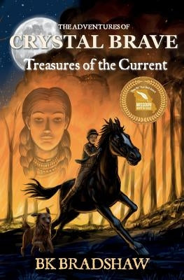 The Adventures of Crystal Brave: Treasures of the Current by Bradshaw, B. K.