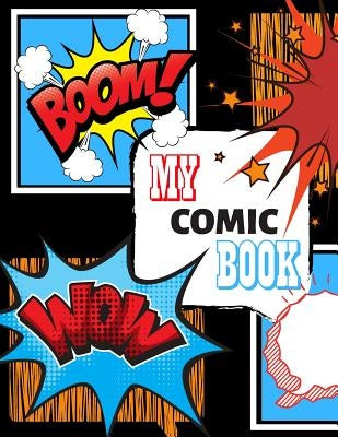 My Comic Book: Draw Your Own Comic Book, Variety Of Templates by Smart, Kim