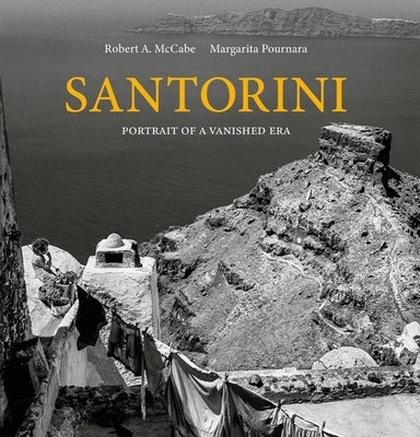 Santorini: Portrait of a Vanished Era by McCabe, Robert A.