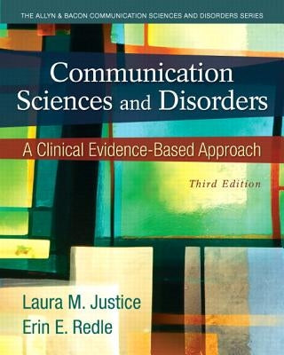Communication Sciences and Disorders: A Clinical Evidence-Based Approach, Video-Enhanced Pearson Etext with Loose-Leaf Version -- Access Card Package by Justice, Laura