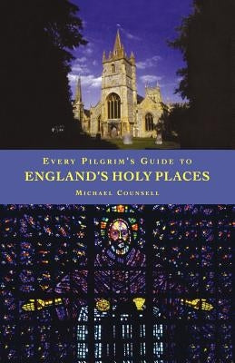 Every Pilgrim's Guide to England's Holy Places by Counsell, Michael