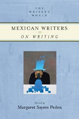 Mexican Writers on Writing by Peden, Margaret Sayers
