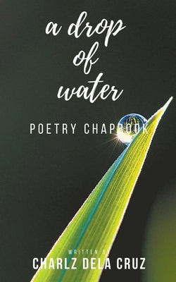 A Drop of Water by Dela Cruz, Charlz
