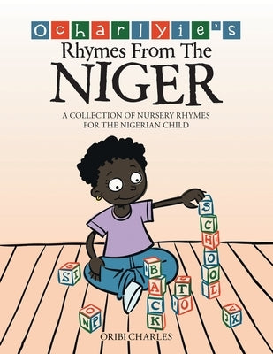 Ocharlyie's Rhymes from the Niger: A Collection of Nursery Rhymes for the Nigerian Child by Charles, Oribi