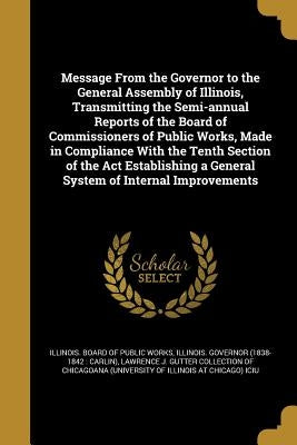 Message From the Governor to the General Assembly of Illinois, Transmitting the Semi-annual Reports of the Board of Commissioners of Public Works, Mad by Illinois Board of Public Works