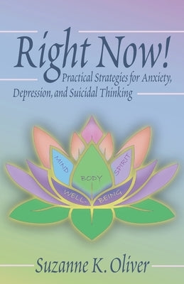 Right Now!: Practical Strategies for Anxiety, Depression and Suicidal Thinking by Oliver, Suzanne K.